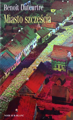 Miasto szczęścia - Benoit Duteurtre [KSIĄŻKA]
