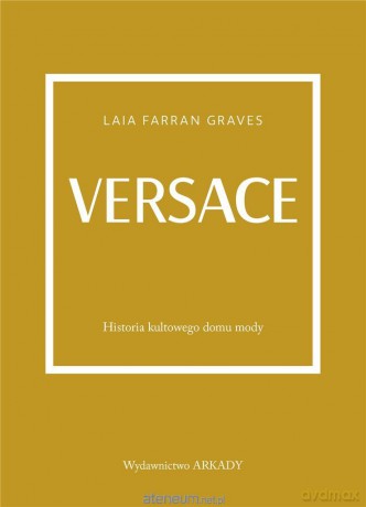Versace. Historia kultowego domu mody - Laila Farran Graves, Anna Wajcowicz-Narloch [KSIĄŻKA]