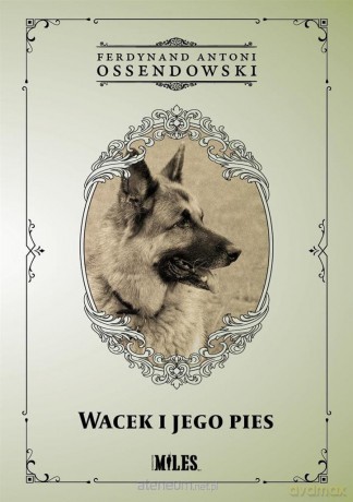 Wacek i jego pies - Ferdynand Antoni Ossendowski [KSIĄŻKA]