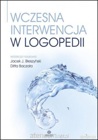 Wczesna interwencja w logopedii - Jacek J. Błeszyński, Ditta Baczała [KSIĄŻKA]