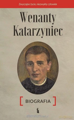 Wenanty Katarzyniec. Biografia - Edward Staniukiewicz [KSIĄŻKA]