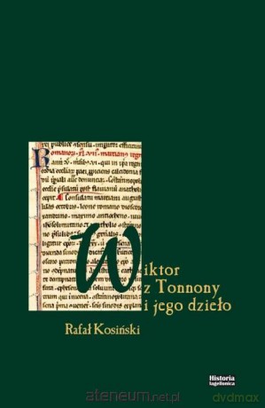 Wiktor z Tonnony i jego dzieło - Rafał Kosiński [KSIĄŻKA]