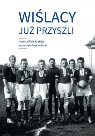Wiślacy już przyszli - Zdzisław Skupień, Dariusz Zastawny [KSIĄŻKA]