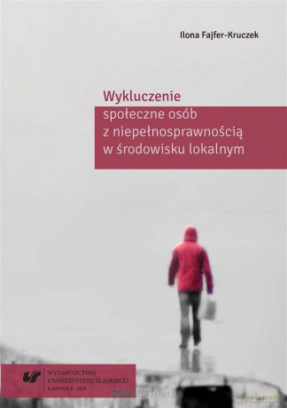 Wykluczenie społeczne osób z niepełnosprawnością w środkowisku lokalnym - Ilona Fajfer-Kruczek [KSIĄŻKA]