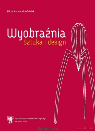 Wyobraźnia. Sztuka i design - Alicja Głutkowska-Polniak [KSIĄŻKA]