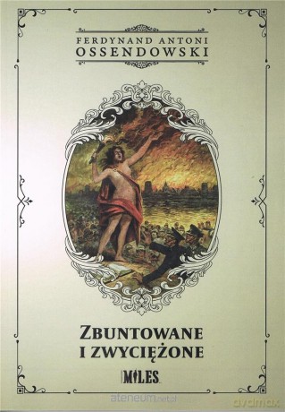 Zbuntowane i zwyciężone - Ossendowski Antoni Ferdynand [KSIĄŻKA]