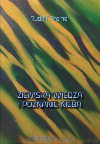 Ziemska wiedza i poznanie nieba - Rudolf Steiner [KSIĄŻKA]