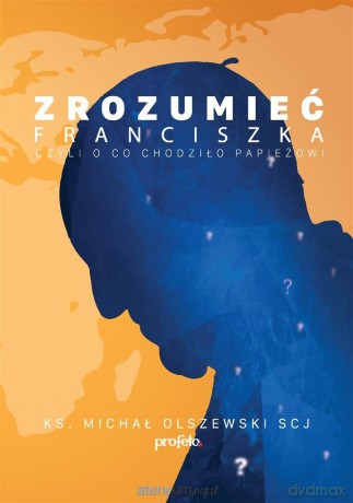 Zrozumieć Franciszka - ks.Michał Olszewski SCJ [KSIĄŻKA]