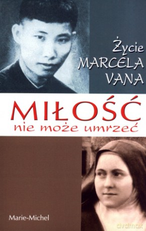 Miłość nie może umrzeć. Życie Marcela Vana - Marie-Michel [KSIĄŻKA]