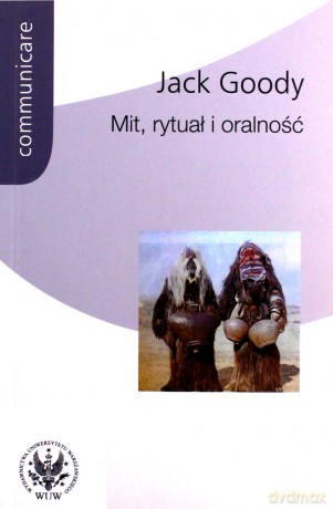 Mit, rytuał i oralność - Jack Goody [KSIĄŻKA]