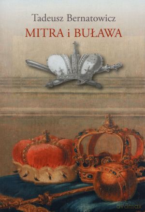 Mitra i buława - Tadeusz Bernatowicz [KSIĄŻKA]