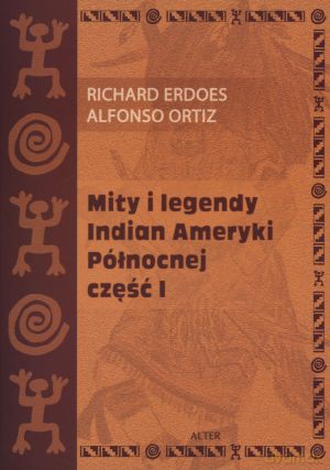 Mity i legendy Indian Ameryki Północnej - Richard Erdoes, Alfonso Ortiz [KSIĄŻKA]