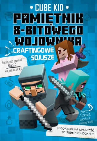 Craftingowe sojusze. Minecraft pamiętni 8-bitowego wojownika (Tom 3) - Cube Kid [KSIĄŻKA]