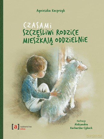 Czasami szczęśliwi rodzice mieszkają oddzielnie - Agnieszka Kacprzyk [KSIĄŻKA]