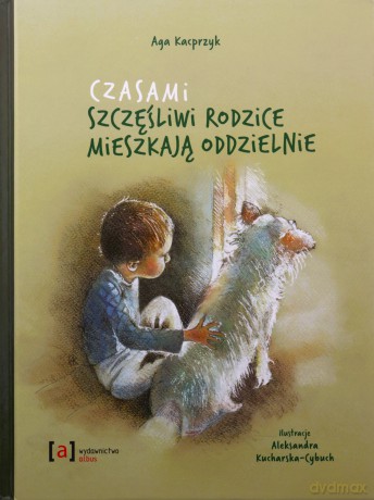 Czasami szczęśliwi rodzice mieszkają oddzielnie - Agnieszka Kacprzyk [KSIĄŻKA]