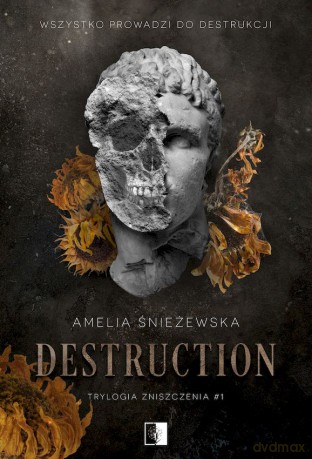 Destruction. Trylogia Zniszczenia (Tom 1) - Amelia Śnieżewska [KSIĄŻKA]
