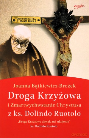 Droga Krzyżowa i Zmartwychwstanie Chrystusa z ks. Dolindo Ruotolo wyd. 3 - Joanna Bątkiewicz-Brożek [KSIĄŻKA]