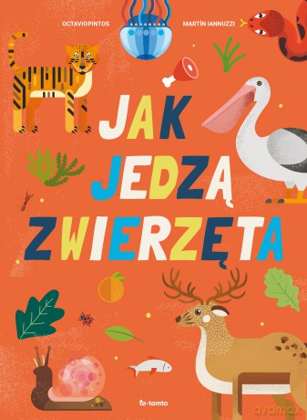 Jak jedzą zwierzęta - Octavio Pintos, Martin Lannuzzi [KSIĄŻKA]