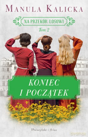 Koniec i początek. Na przekór losowi (Tom 2) - Manula Kalicka [KSIĄŻKA]