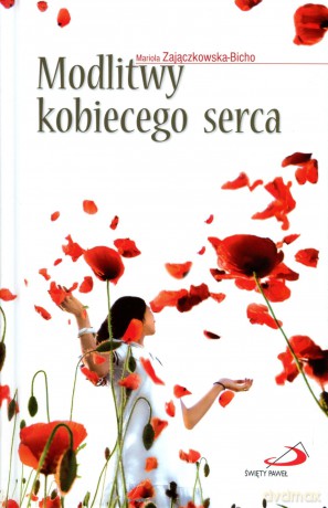 Modlitwy kobiecego serca - Mariola Zajączkowska-Bicho [KSIĄŻKA]