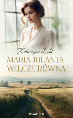 Maria Jolanta Wilczurówna - Katarzyna Echt [KSIĄŻKA]