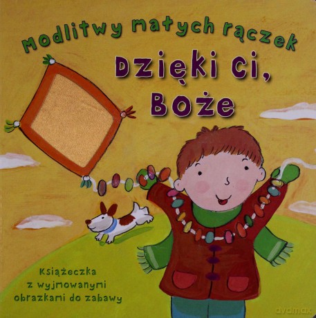 Modlitwy małych rączek. Dzięki Ci, Boże - Kay Widdowson, Lois Rock [KSIĄŻKA]