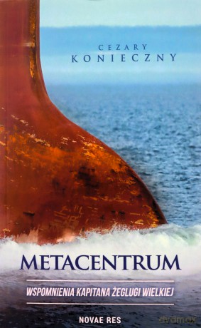 Metacentrum. Wspomnienia kapitana żeglugi wielkiej - Cezary Konieczny [KSIĄŻKA]