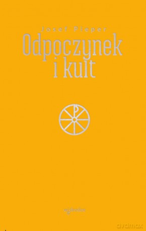 Odpoczynek i kult - Josef Pieper [KSIĄŻKA]