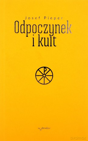 Odpoczynek i kult - Josef Pieper [KSIĄŻKA]