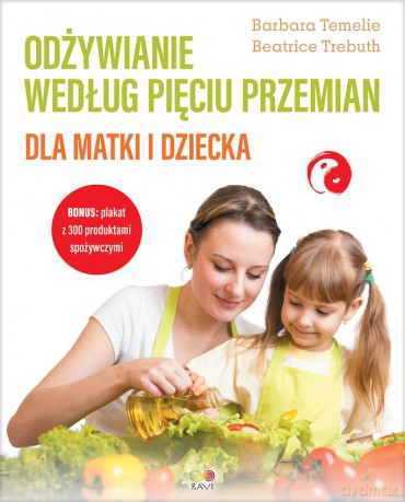 Odżywianie według Pięciu Przemian dla matki i dziecka - Barbara Temelie, Beatrice Trebuth [KSIĄŻKA]