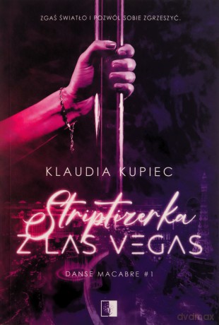 Striptizerka z Las Vegas. Danse macabre (Tom 1) - Klaudia Kupiec [KSIĄŻKA]