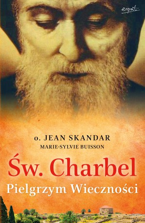 Św. Charbel. Pielgrzym Wieczności - Jean Skandar, Marie-Sylvie Buisson [KSIĄŻKA]