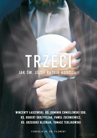 Trzeci. Jak św. Józef ratuje Kościół [KSIĄŻKA]