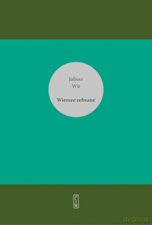 Wiersze zebrane - Juliusz Wit [KSIĄŻKA]