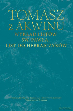 Wykład listów św. Pawła: List do Hebrajczyków - Tomasz z Akwinu [KSIĄŻKA]