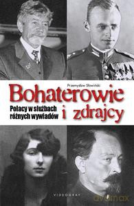 Bohaterowie i zdrajcy. Polacy w służbach różnych wywiadów - Przemysław Słowiński [KSIĄŻKA]