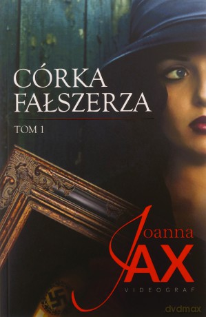 Córka fałszerza (Tom 1) - Joanna Jax [KSIĄŻKA]