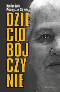 Dzieciobójczynie - Przemysław Słowiński, Bogdan Lach [KSIĄŻKA]