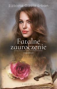 Fatalne zauroczenie (Tom 2) - Elżbieta Gizela Erban [KSIĄŻKA]