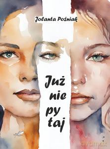 Już nie pytaj - Poźniak Jolanta [KSIĄŻKA]