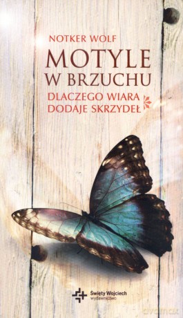 Motyle w brzuchu. Dlaczego wiara dodaje skrzydeł - Notker Wolf OSB [KSIĄŻKA]