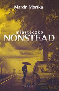 Miasteczko Nonstead - Marcin Mortka [KSIĄŻKA]