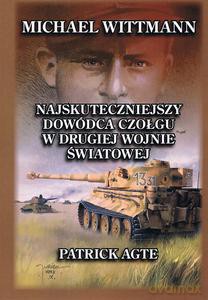 Michael Wittmann Najskuteczniejszy dowódca czołgu w drugiej wojnie światowej (Tom 1) - Patrick Agte [KSIĄŻKA]