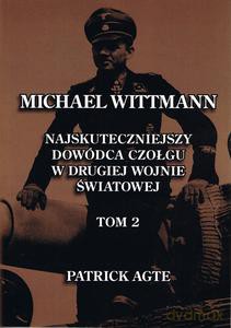 Michael Wittmann Najskuteczniejszy dowódca czołgu w drugiej wojnie światowej (Tom 2) - Patrick Agte [KSIĄŻKA]