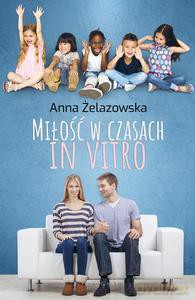 Miłość w czasach in vitro - Anna Żelazowska [KSIĄŻKA]