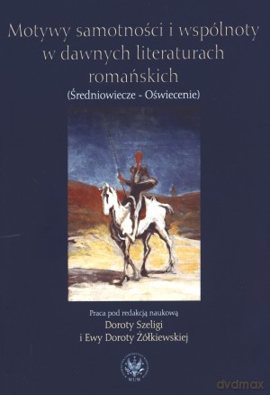 Motywy samotności i wspólnoty w dawnych literaturach romańskich (Średniowiecze-Oświecenie) [KSIĄŻKA]