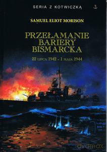 Przełamanie bariery Bismarcka 22 lipca 1942 - 1 maja 1944 - Samuel Eliot Morison [KSIĄŻKA]