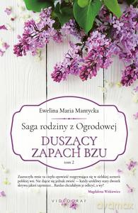 Saga rodziny z Ogrodowej (Tom 2) Duszący zapach bzu - Ewelina Maria Mantycka [KSIĄŻKA]