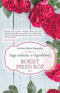 Saga rodziny z Ogrodowej (Tom 3) Bukiet pełen róż - Ewelina Maria Mantycka [KSIĄŻKA]