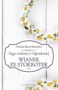 Saga rodziny z Ogrodowej (Tom 5) Wianek ze stokrotek - Ewelina Maria Mantycka [KSIĄŻKA]